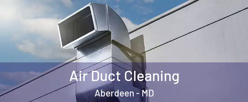  Air Duct Cleaning Aberdeen - MD