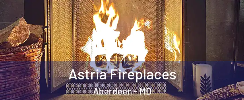  Astria Fireplaces Aberdeen - MD