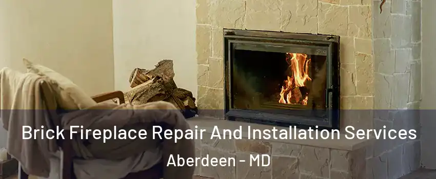  Brick Fireplace Repair And Installation Services Aberdeen - MD