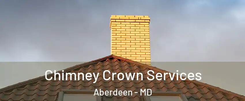  Chimney Crown Services Aberdeen - MD