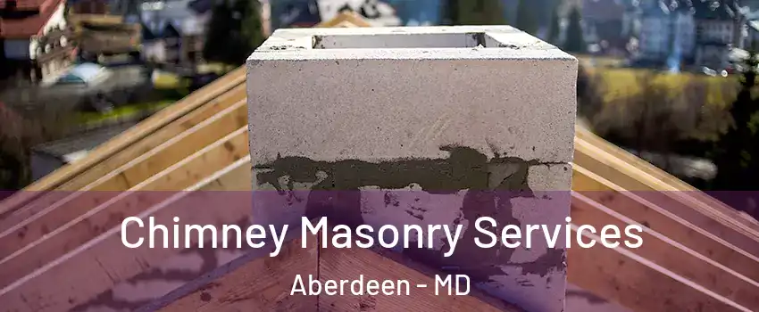  Chimney Masonry Services Aberdeen - MD