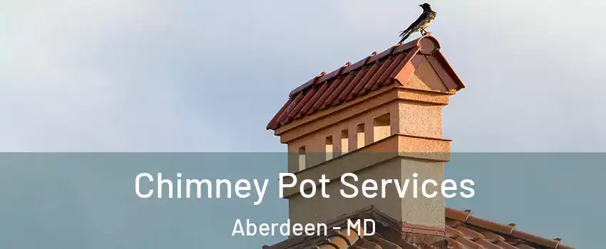  Chimney Pot Services Aberdeen - MD