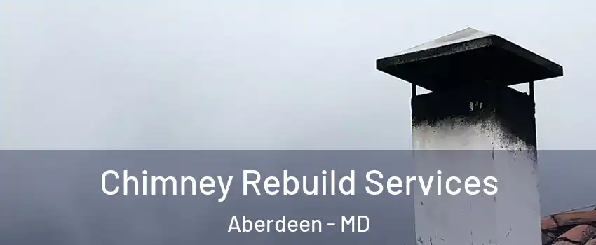  Chimney Rebuild Services Aberdeen - MD