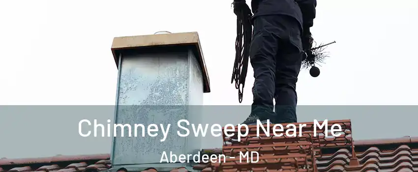  Chimney Sweep Near Me Aberdeen - MD