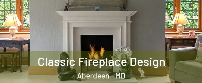  Classic Fireplace Design Aberdeen - MD