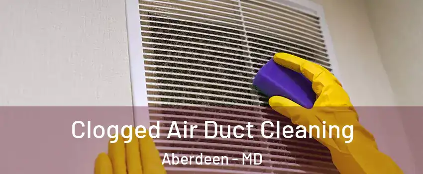  Clogged Air Duct Cleaning Aberdeen - MD
