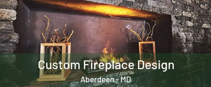  Custom Fireplace Design Aberdeen - MD