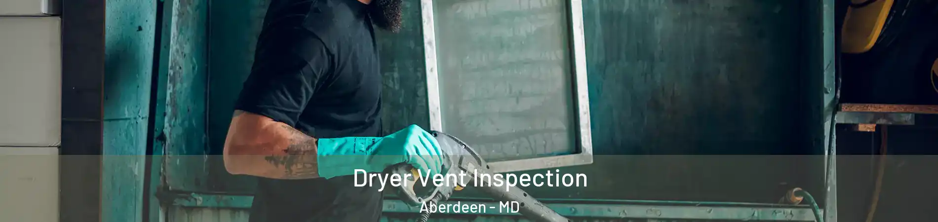  Dryer Vent Inspection Aberdeen - MD