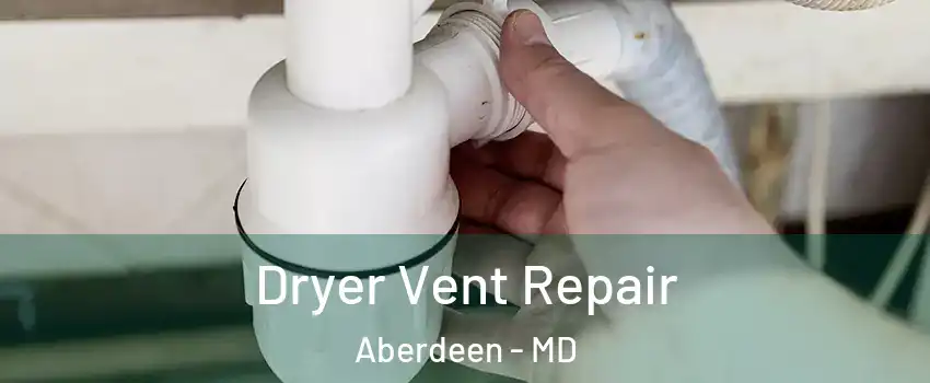  Dryer Vent Repair Aberdeen - MD