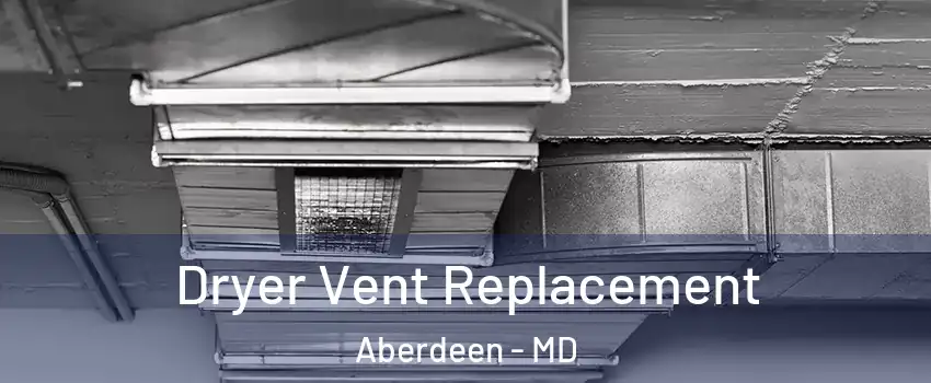  Dryer Vent Replacement Aberdeen - MD