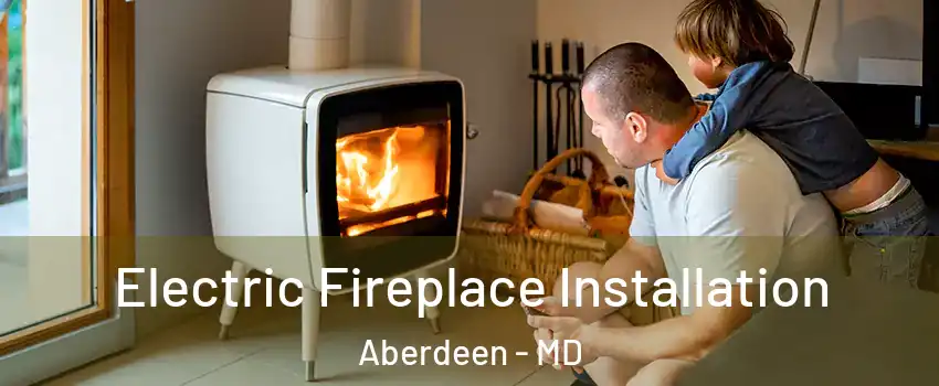  Electric Fireplace Installation Aberdeen - MD