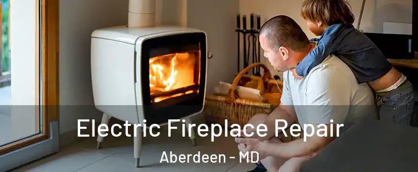  Electric Fireplace Repair Aberdeen - MD