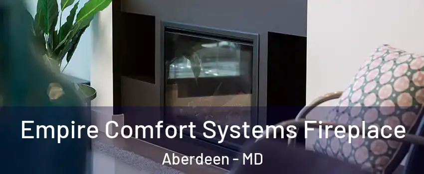  Empire Comfort Systems Fireplace Aberdeen - MD