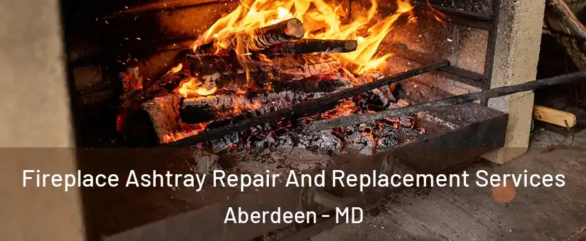  Fireplace Ashtray Repair And Replacement Services Aberdeen - MD