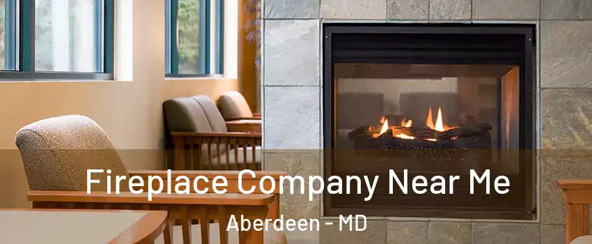  Fireplace Company Near Me Aberdeen - MD