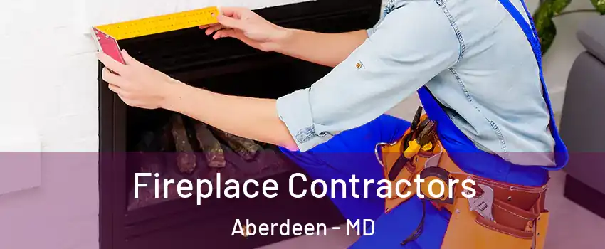  Fireplace Contractors Aberdeen - MD