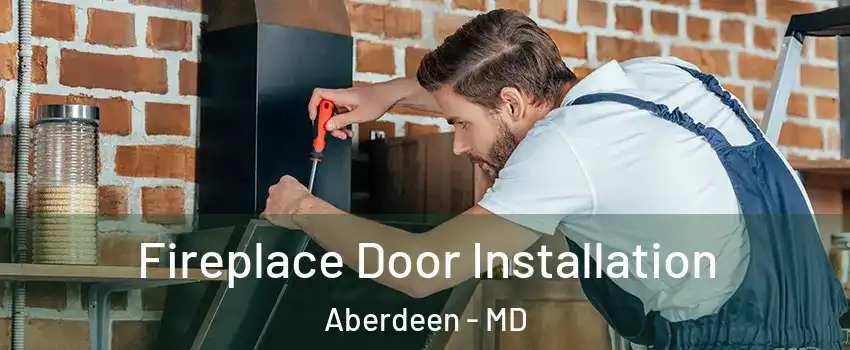  Fireplace Door Installation Aberdeen - MD