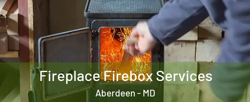  Fireplace Firebox Services Aberdeen - MD