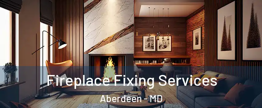  Fireplace Fixing Services Aberdeen - MD