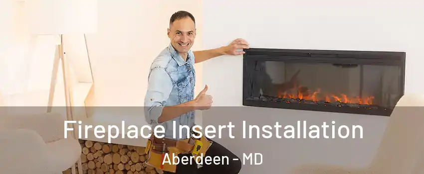  Fireplace Insert Installation Aberdeen - MD
