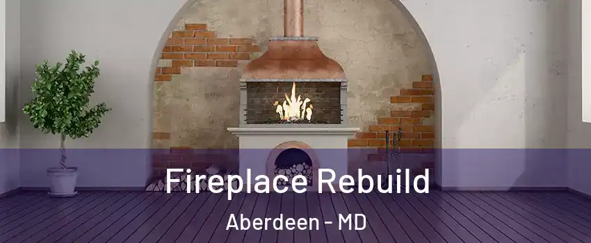  Fireplace Rebuild Aberdeen - MD
