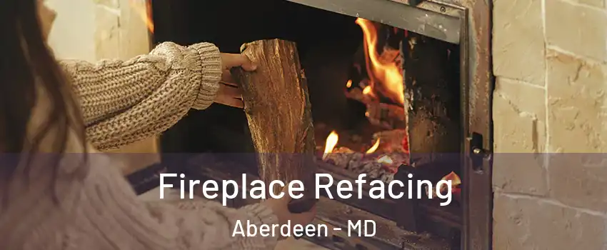  Fireplace Refacing Aberdeen - MD