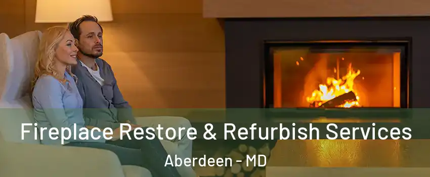  Fireplace Restore & Refurbish Services Aberdeen - MD