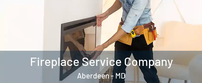  Fireplace Service Company Aberdeen - MD