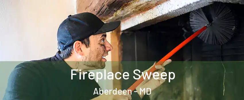  Fireplace Sweep Aberdeen - MD