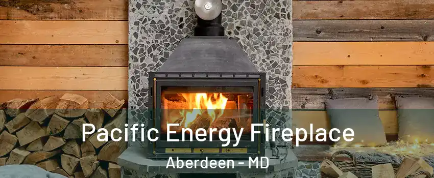  Pacific Energy Fireplace Aberdeen - MD