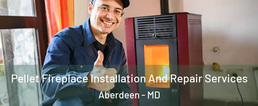  Pellet Fireplace Installation And Repair Services Aberdeen - MD