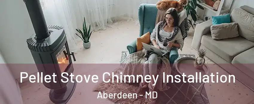  Pellet Stove Chimney Installation Aberdeen - MD