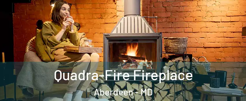  Quadra-Fire Fireplace Aberdeen - MD