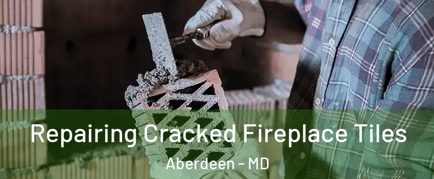  Repairing Cracked Fireplace Tiles Aberdeen - MD