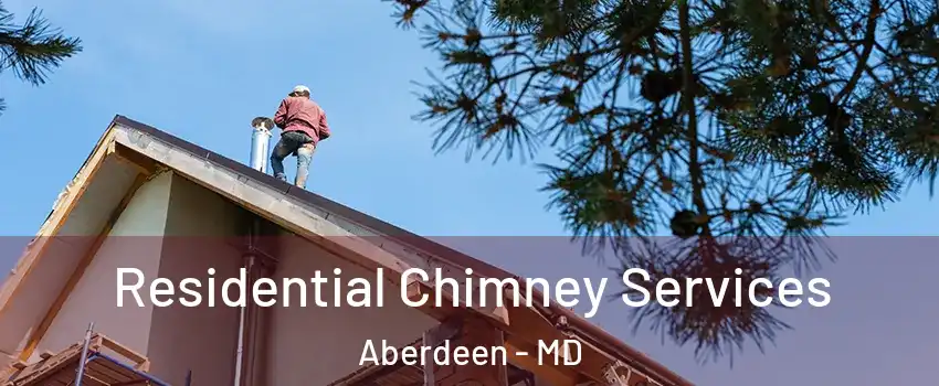  Residential Chimney Services Aberdeen - MD
