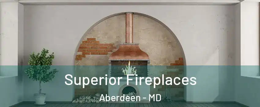  Superior Fireplaces Aberdeen - MD