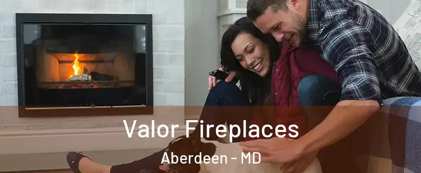  Valor Fireplaces Aberdeen - MD