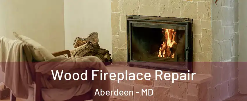  Wood Fireplace Repair Aberdeen - MD
